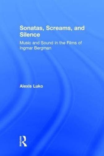 Sonatas, Screams, and Silence: Music and Sound in the Films of Ingmar Bergman