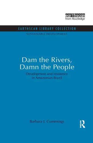 Dam the Rivers, Damn the People: Development and resistence in Amazonian Brazil