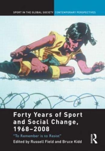Forty Years of Sport and Social Change, 1968-2008: To Remember is to Resist