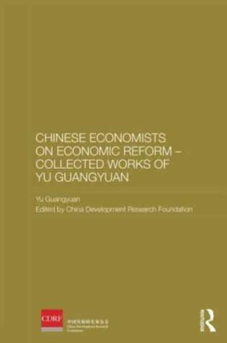 Chinese Economists on Economic Reform. Collected Works of Yu Guangyuan