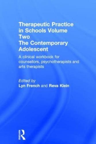 Therapeutic Practice in Schools. Volume 2 The Contemporary Adolescent