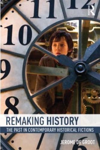 Remaking History: The Past in Contemporary Historical Fictions