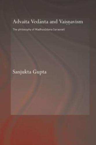 Advaita Vedanta and Vaisnavism : The Philosophy of Madhusudana Sarasvati