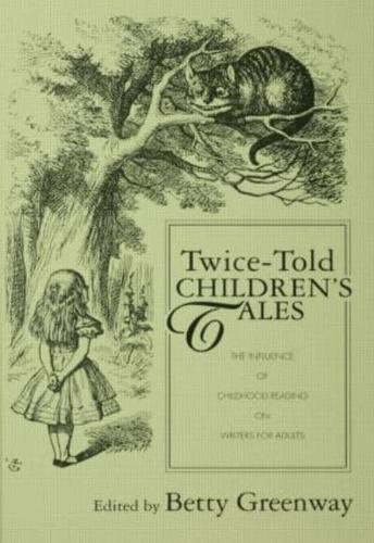 Twice-Told Children's Tales : The Influence of Childhood Reading on Writers for Adults