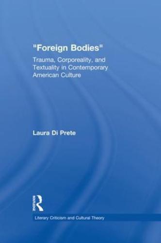 Foreign Bodies: Trauma, Corporeality, and Textuality in Contemporary American Culture