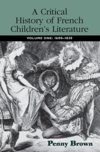 A Critical History of French Children's Literature : Volume One: 1600-1830