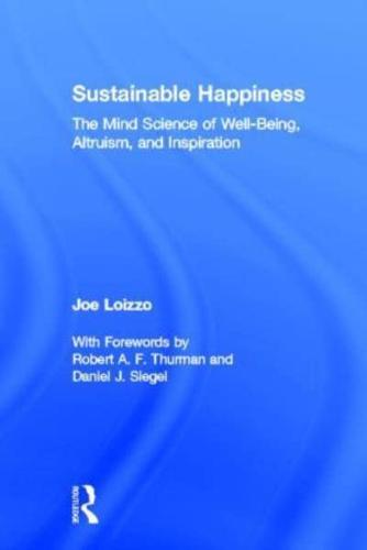 Sustainable Happiness: The Mind Science of Well-Being, Altruism, and Inspiration