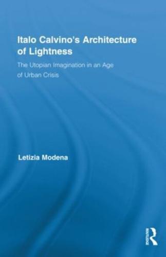 Italo Calvino's Architecture of Lightness: The Utopian Imagination in An Age of Urban Crisis