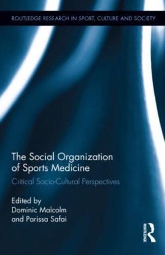 The Social Organization of Sports Medicine: Critical Socio-Cultural Perspectives