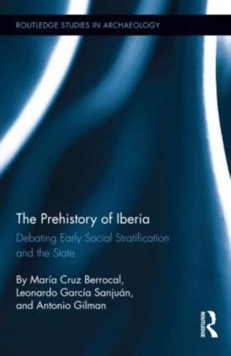 The Prehistory of Iberia: Debating Early Social Stratification and the State