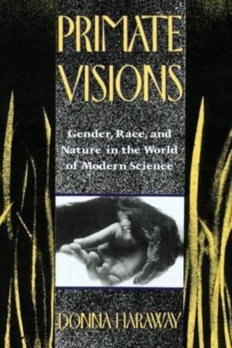 Primate Visions : Gender, Race, and Nature in the World of Modern Science