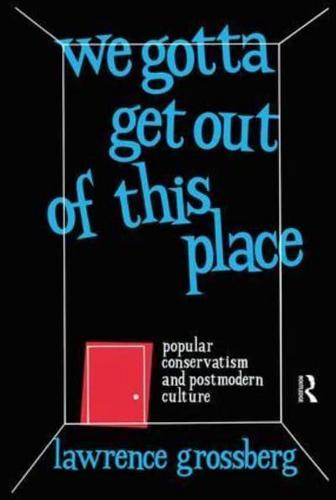We Gotta Get Out of This Place: Popular Conservatism and Postmodern Culture