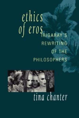 Ethics of Eros : Irigaray's Re-writing of the Philosophers