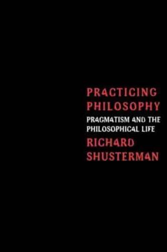 Practicing Philosophy : Pragmatism and the Philosophical Life