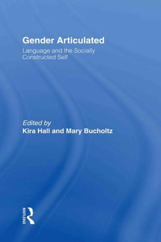 Gender Articulated : Language and the Socially Constructed Self