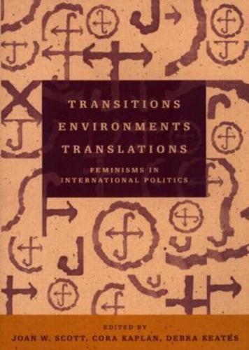 Transitions Environments Translations : Feminisms in International Politics