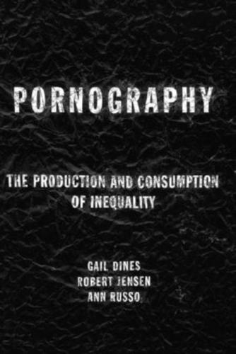 Pornography : The Production and Consumption of Inequality
