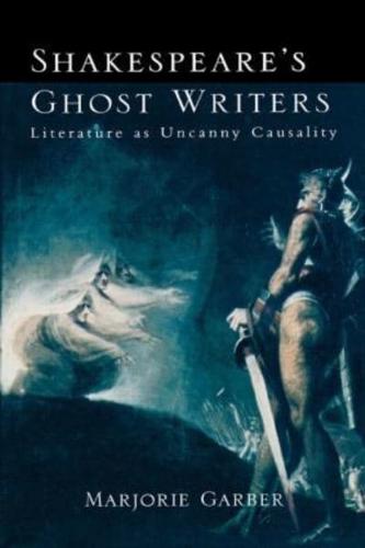 Shakespeare's Ghost Writers : Literature As Uncanny Causality