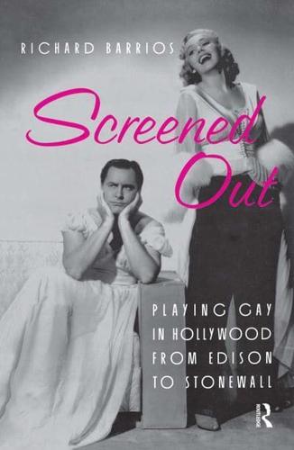 Screened Out : Playing Gay in Hollywood from Edison to Stonewall
