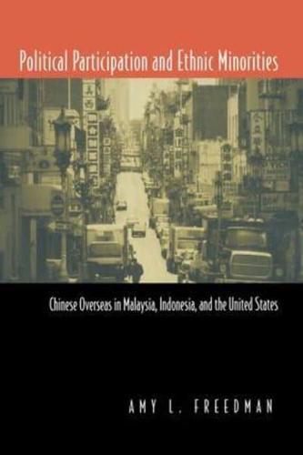 Political Participation and Ethnic Minorities: Chinese Overseas in Malaysia, Indonesia, and the United States