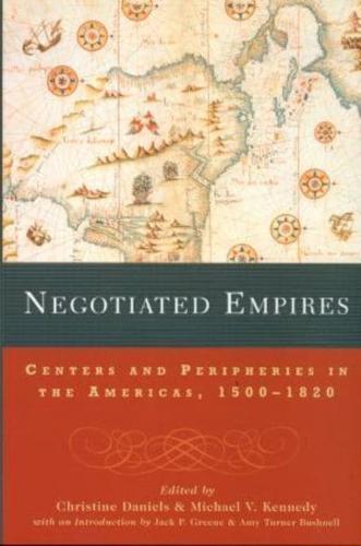 Negotiated Empires: Centers and Peripheries in the Americas, 1500-1820
