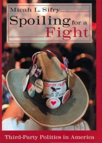 Spoiling for a Fight: Third-Party Politics in America