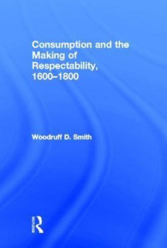 Consumption and the Making of Respectability, 1600-1800