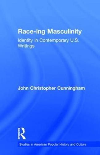 Race-ing Masculinity : Identity in Contemporary U.S. Writings