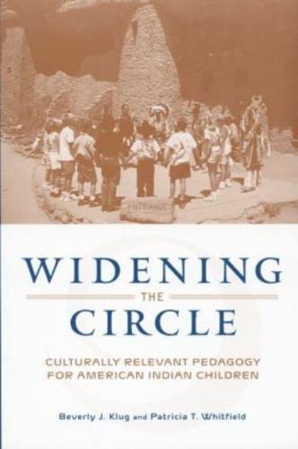 Widening the Circle : Culturally Relevant Pedagogy for American Indian Children