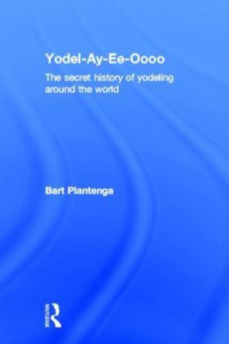 Yodel-Ay-Ee-Oooo: The Secret History of Yodeling Around the World