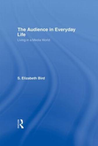 The Audience in Everyday Life: Living in a Media World