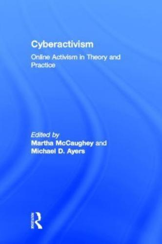 Cyberactivism: Online Activism in Theory and Practice