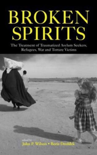 Broken Spirits: The Treatment of Traumatized Asylum Seekers, Refugees and War and Torture Victims
