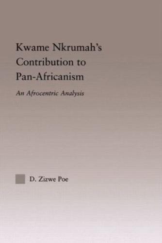 Kwame Nkrumah's Contribution to Pan-African Agency: An Afrocentric Analysis