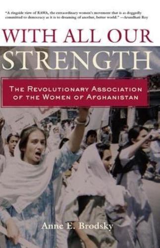 With All Our Strength : The Revolutionary Association of the Women of Afghanistan