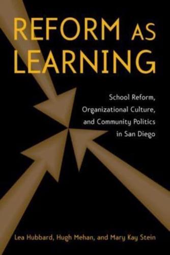 Reform as Learning : School Reform, Organizational Culture, and Community Politics in San Diego