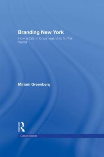 Branding New York: How a City in Crisis Was Sold to the World