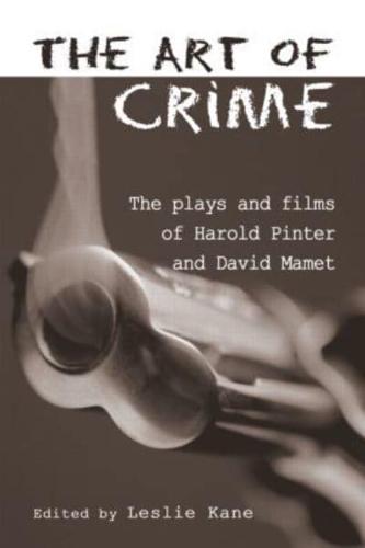 The Art of Crime : The Plays and Film of Harold Pinter and David Mamet