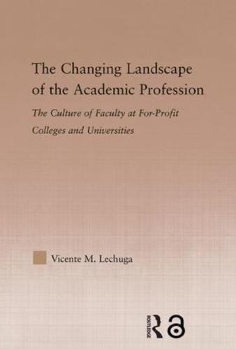 The Changing Landscape of the Academic Profession : Faculty Culture at For-Profit Colleges and Universities