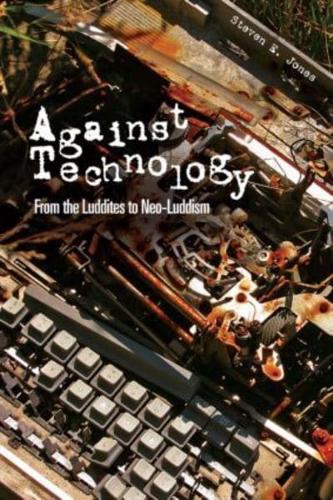Against Technology : From the Luddites to Neo-Luddism
