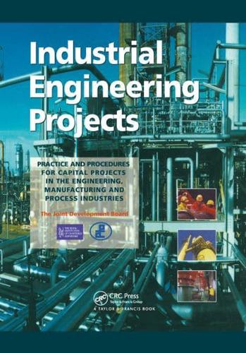 Industrial Engineering Projects : Practice and procedures for capital projects in the engineering, manufacturing and process industries