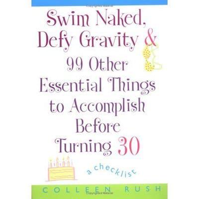 Swim Naked, Defy Gravity & 99 Other Essential Things to Accomplish Before Turning 30