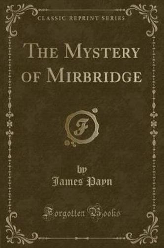 The Mystery of Mirbridge (Classic Reprint)