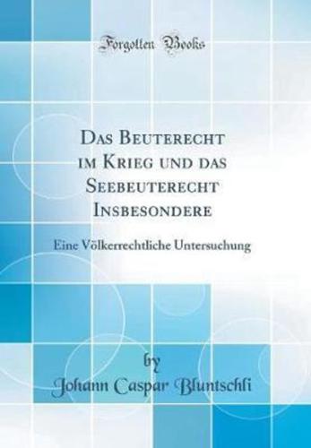 Das Beuterecht Im Krieg Und Das Seebeuterecht Insbesondere