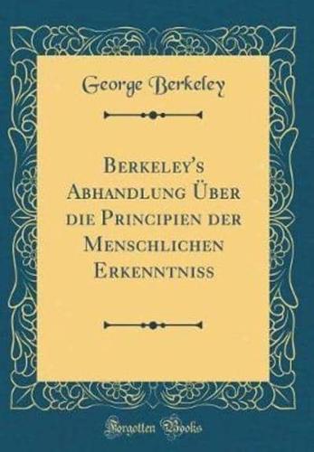 Berkeley's Abhandlung Uber Die Principien Der Menschlichen Erkenntniss (Classic Reprint)
