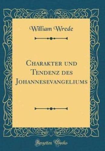 Charakter Und Tendenz Des Johannesevangeliums (Classic Reprint)
