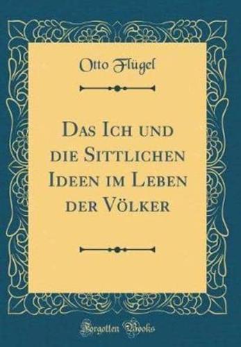 Das Ich Und Die Sittlichen Ideen Im Leben Der Volker (Classic Reprint)