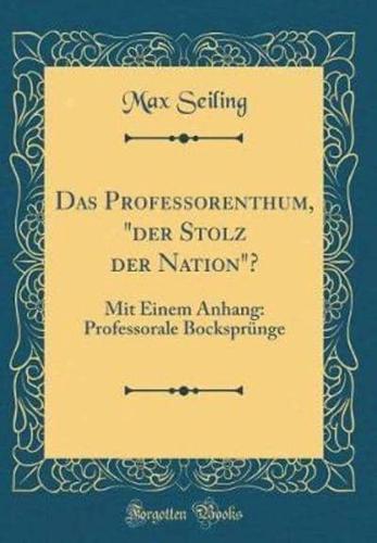 Das Professorenthum, "Der Stolz Der Nation"?