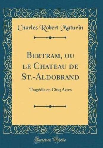 Bertram, Ou Le Chateau De St.-Aldobrand
