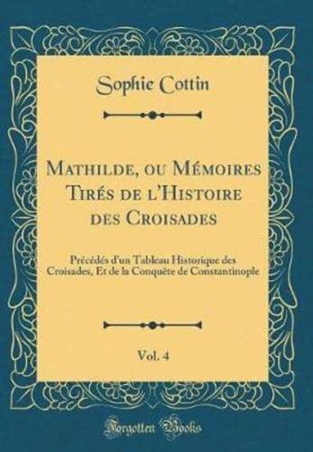 Mathilde, Ou Memoires Tires De L'Histoire Des Croisades, Vol. 4